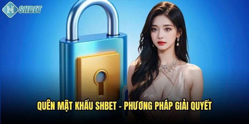 Quên mật khẩu Shbet - Phương pháp giải quyết