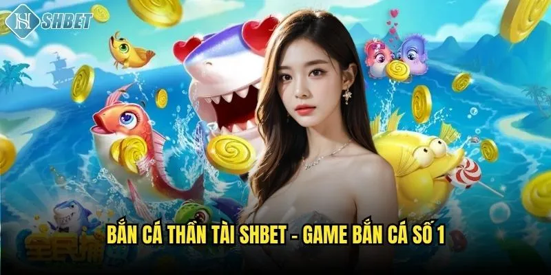 Bắn cá thần tài Shbet - Game bắn cá số 1